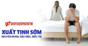 xuất tinh sớm, nguyên nhân và cách điều trị