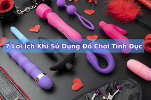 7 Lợi Ích Khi Sử Dụng Đồ Chơi Tình Dục